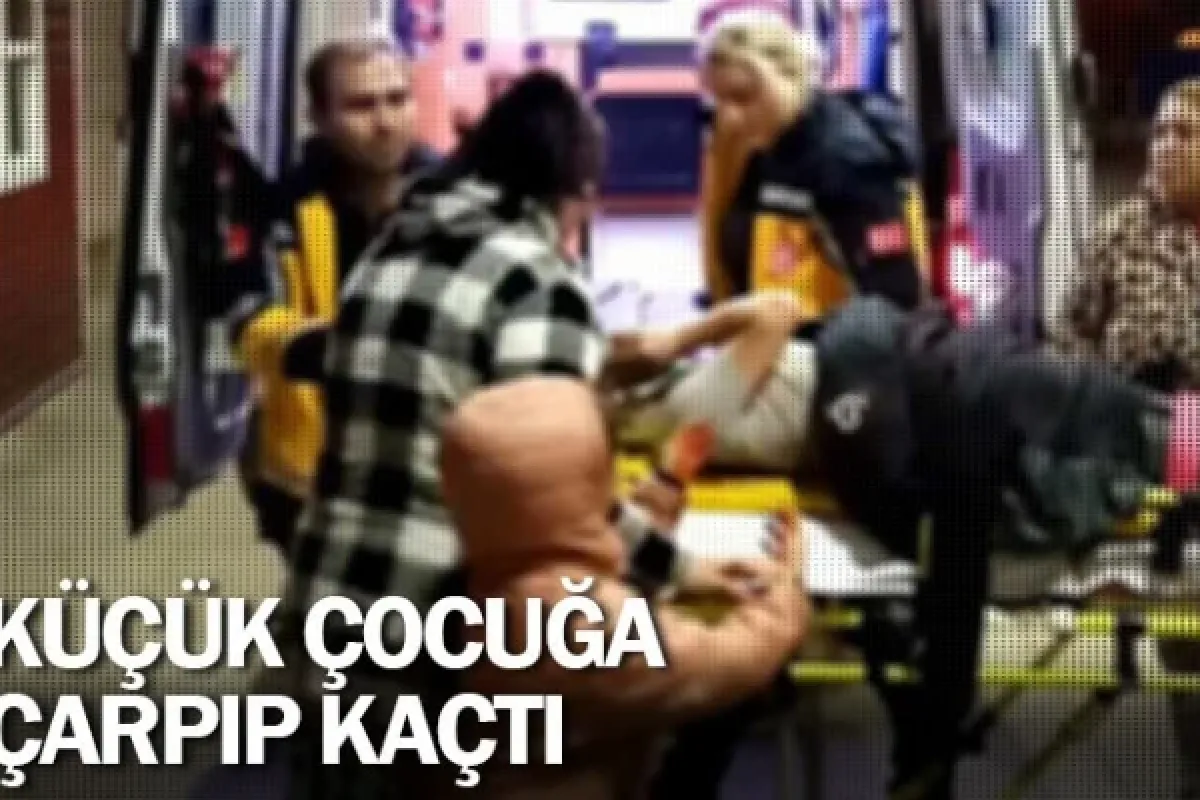 Küçük çocuğa çarpıp kaçtı