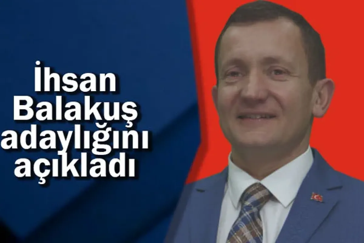 İhsan Balakuş adaylığını açıkladı