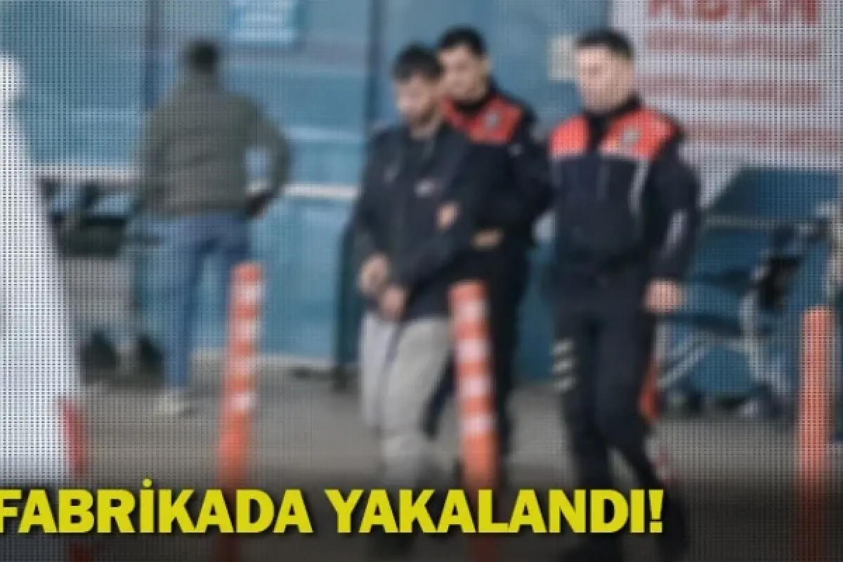 Fabrikada yakalandı!