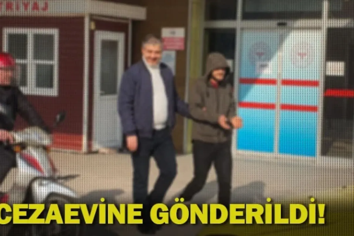 Cezaevine gönderildi!