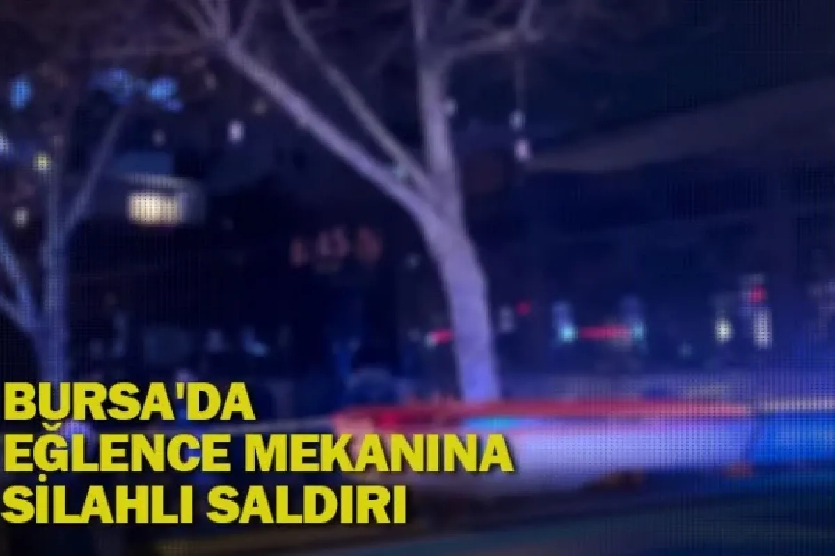 Bursa'da eğlence mekanına silahlı saldırı