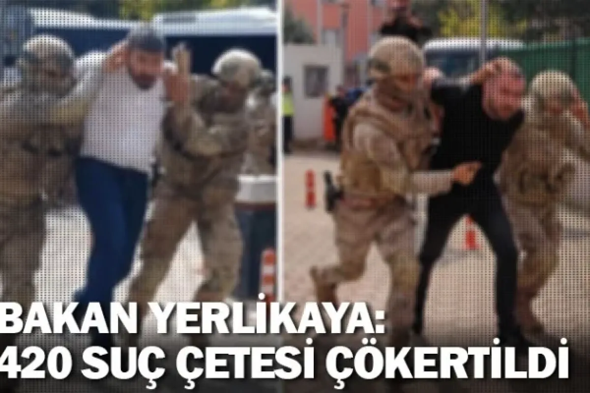 Bakan Yerlikaya: 420 organize suç çetesi çökertildi