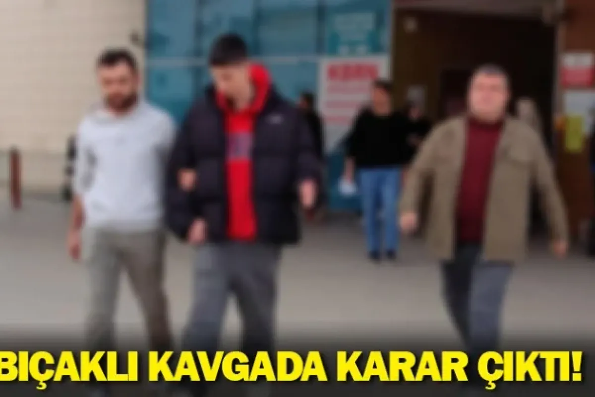 Bıçaklı kavgada karar çıktı!