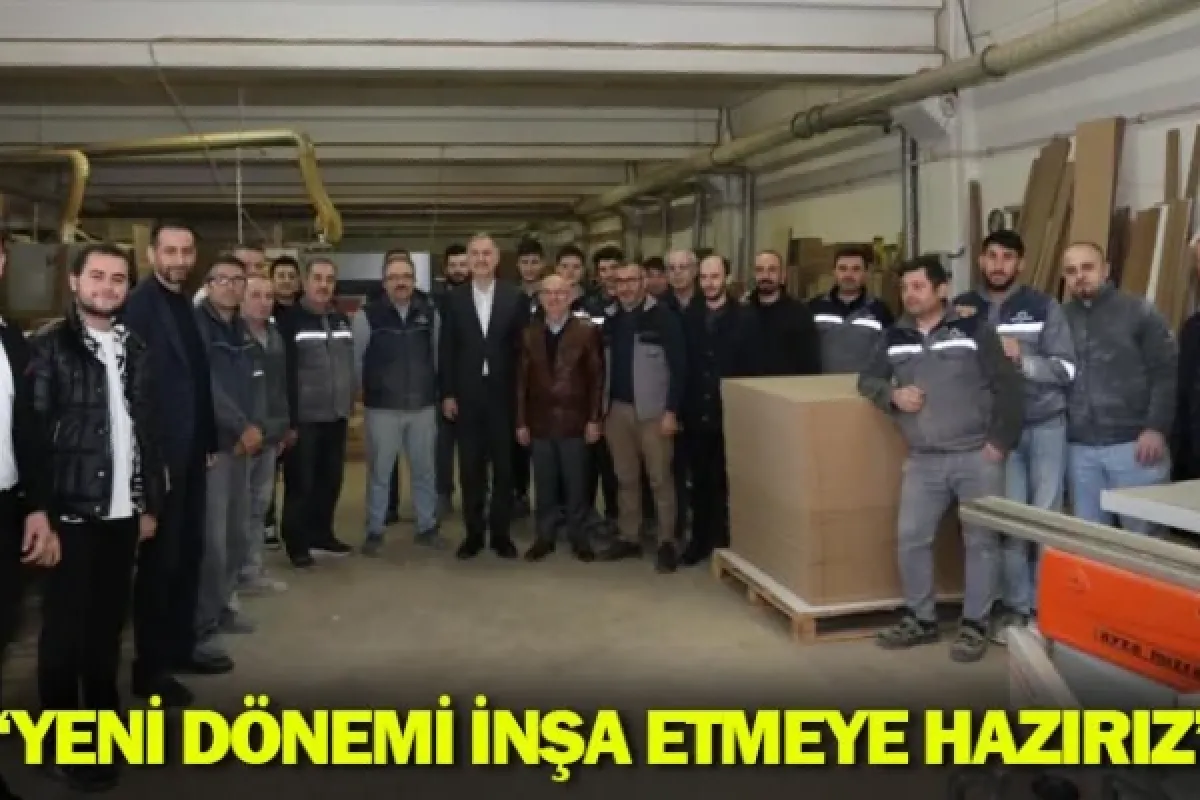 “YENİ DÖNEMİ İNŞA ETMEYE HAZIRIZ”