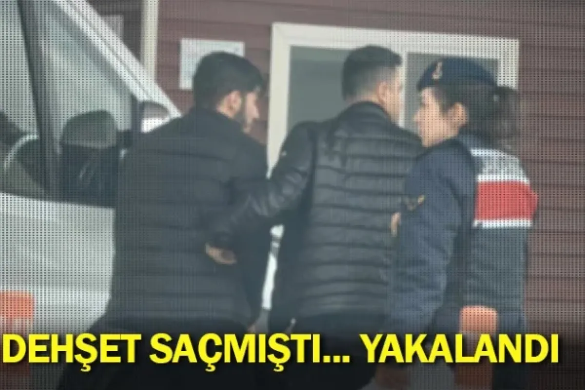 Dehşet saçmıştı... Yakalandı