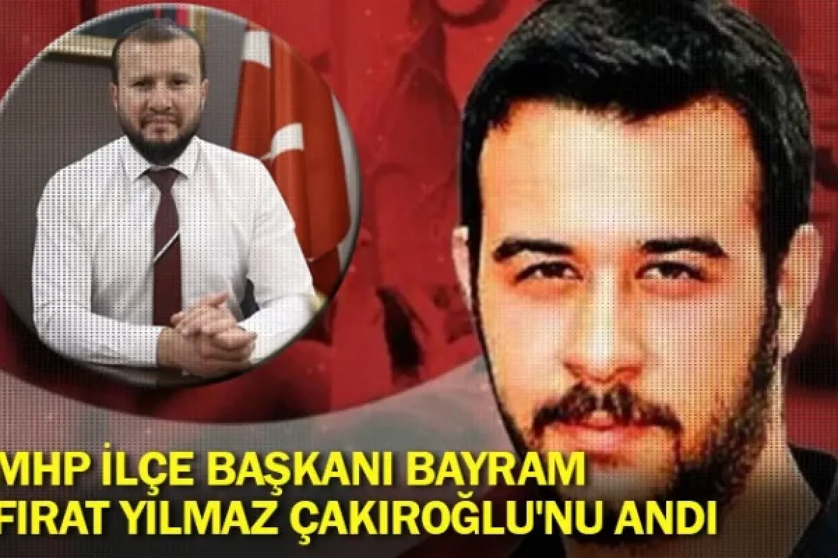 MHP İlçe Başkanı Bayram, Fırat Yılmaz Çakıroğlu'nu andı
