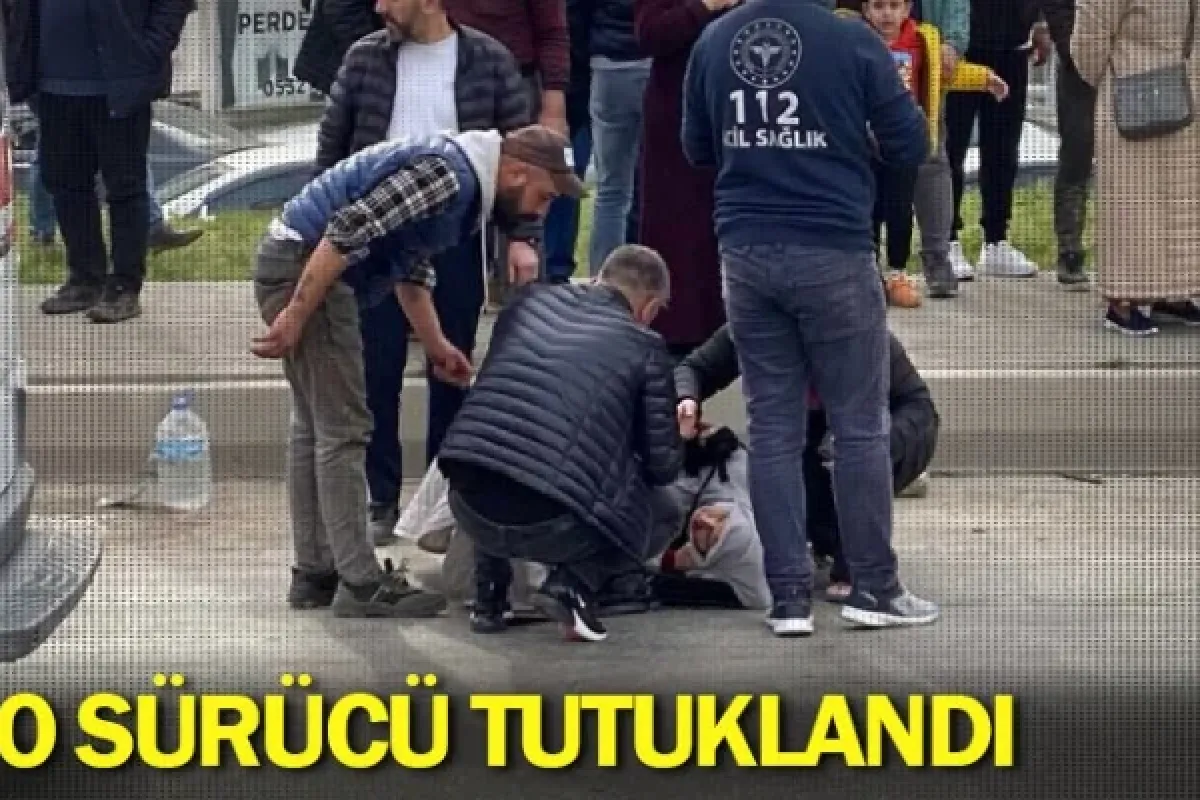 O sürücü tutuklandı