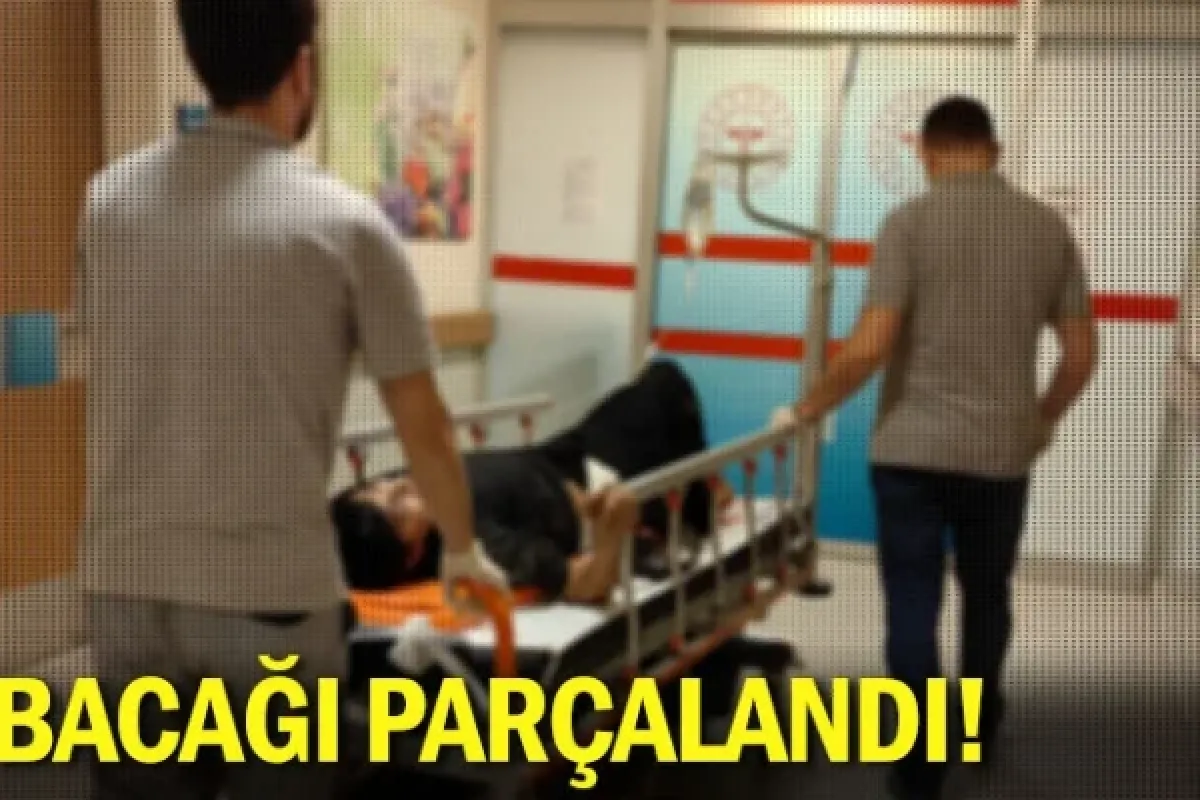 Bacağı parçalandı!