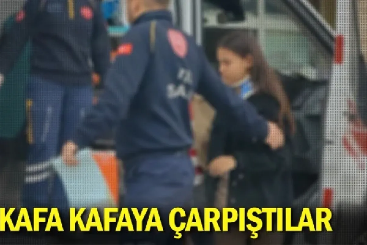 Kafa kafaya çarpıştılar