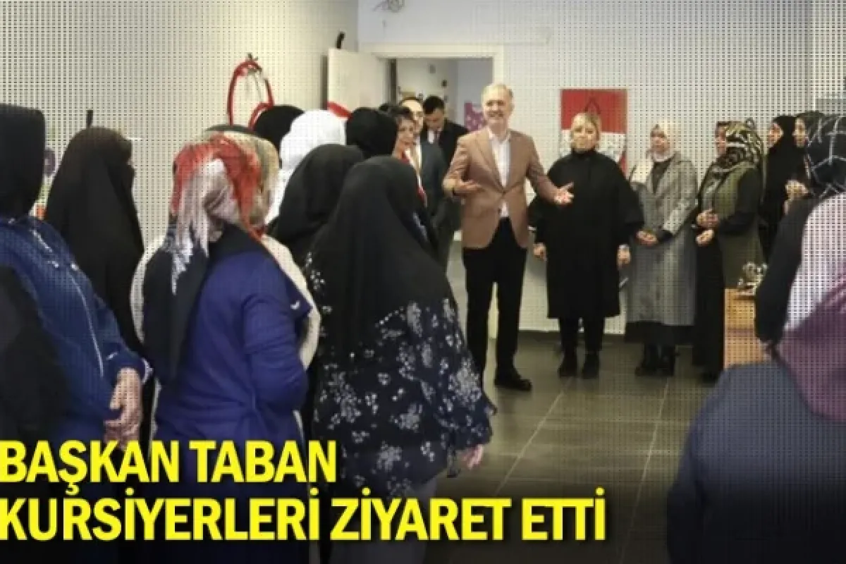 Başkan Taban, kursiyerleri ziyaret etti