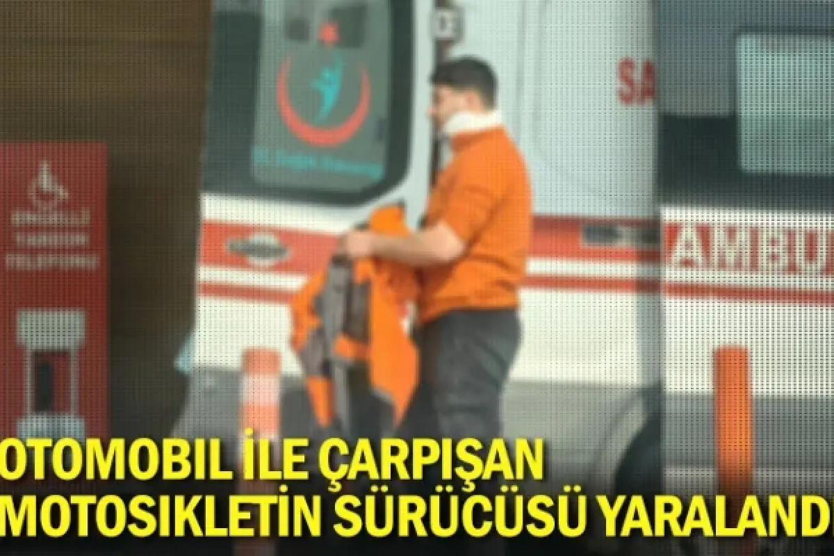 Otomobil ile çarpışan motosikletin sürücüsü yaralandı