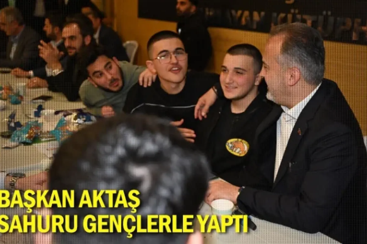 Başkan Aktaş, sahuru gençlerle yaptı