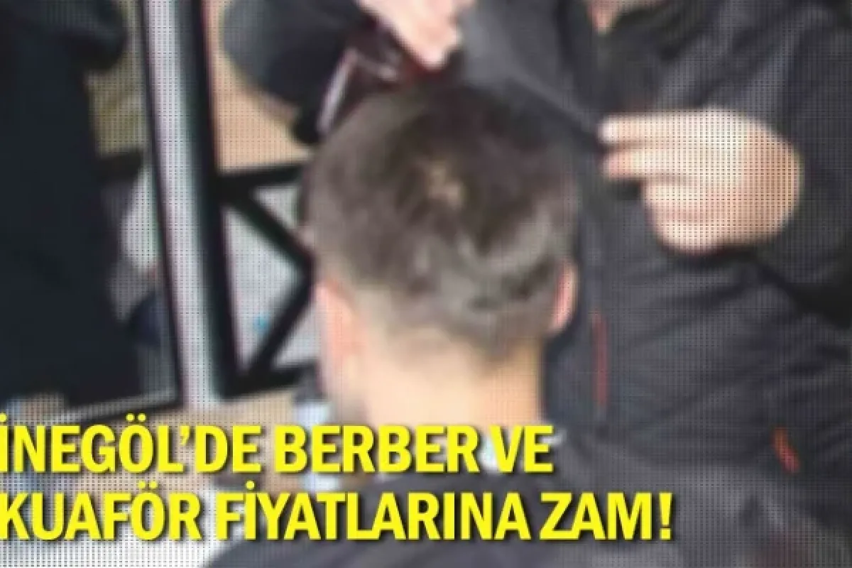 İnegöl'de berber ve kuaför fiyatlarına zam!