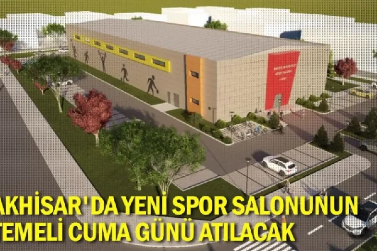 Akhisar'da Yeni Spor Salonunun Temeli Cuma Günü Atılacak