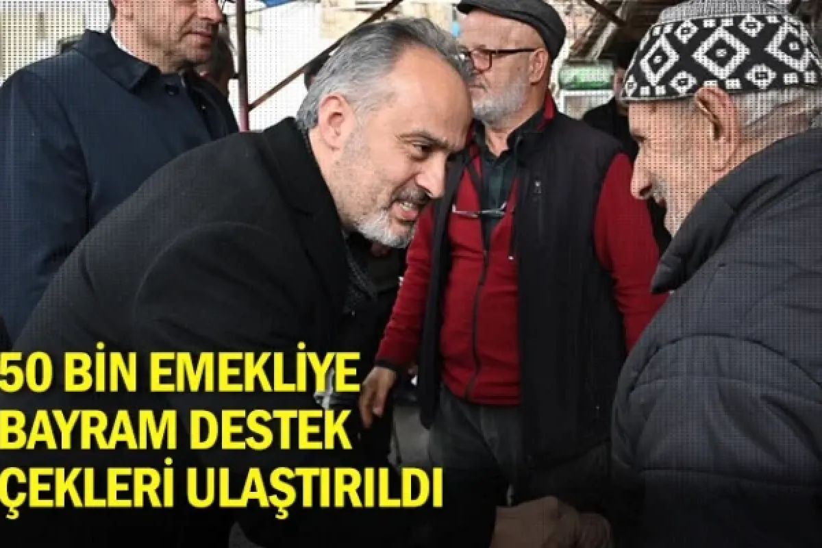 50 bin emekliye bayram destek çekleri ulaştırıldı