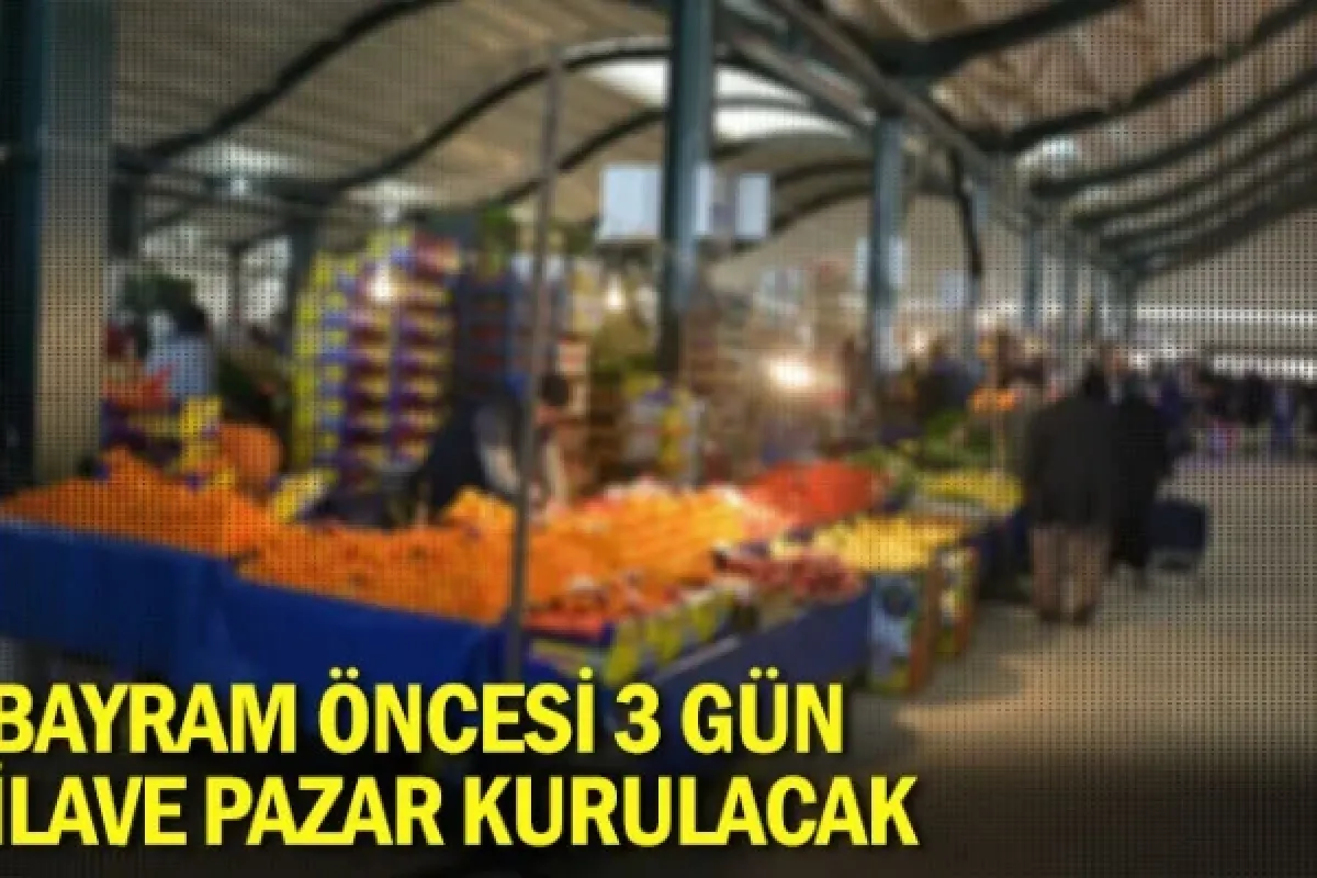 Bayram öncesi 3 gün ilave pazar kurulacak