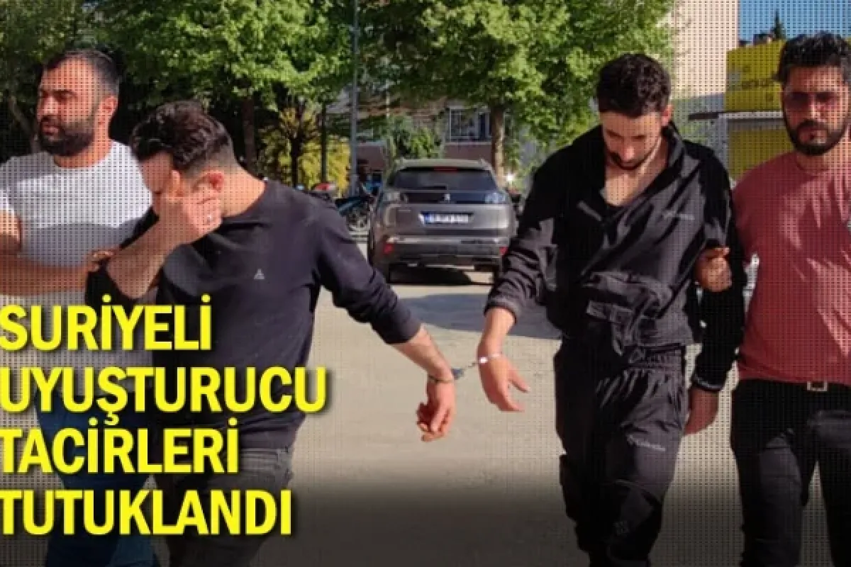Suriyeli uyuşturucu tacirleri tutuklandı