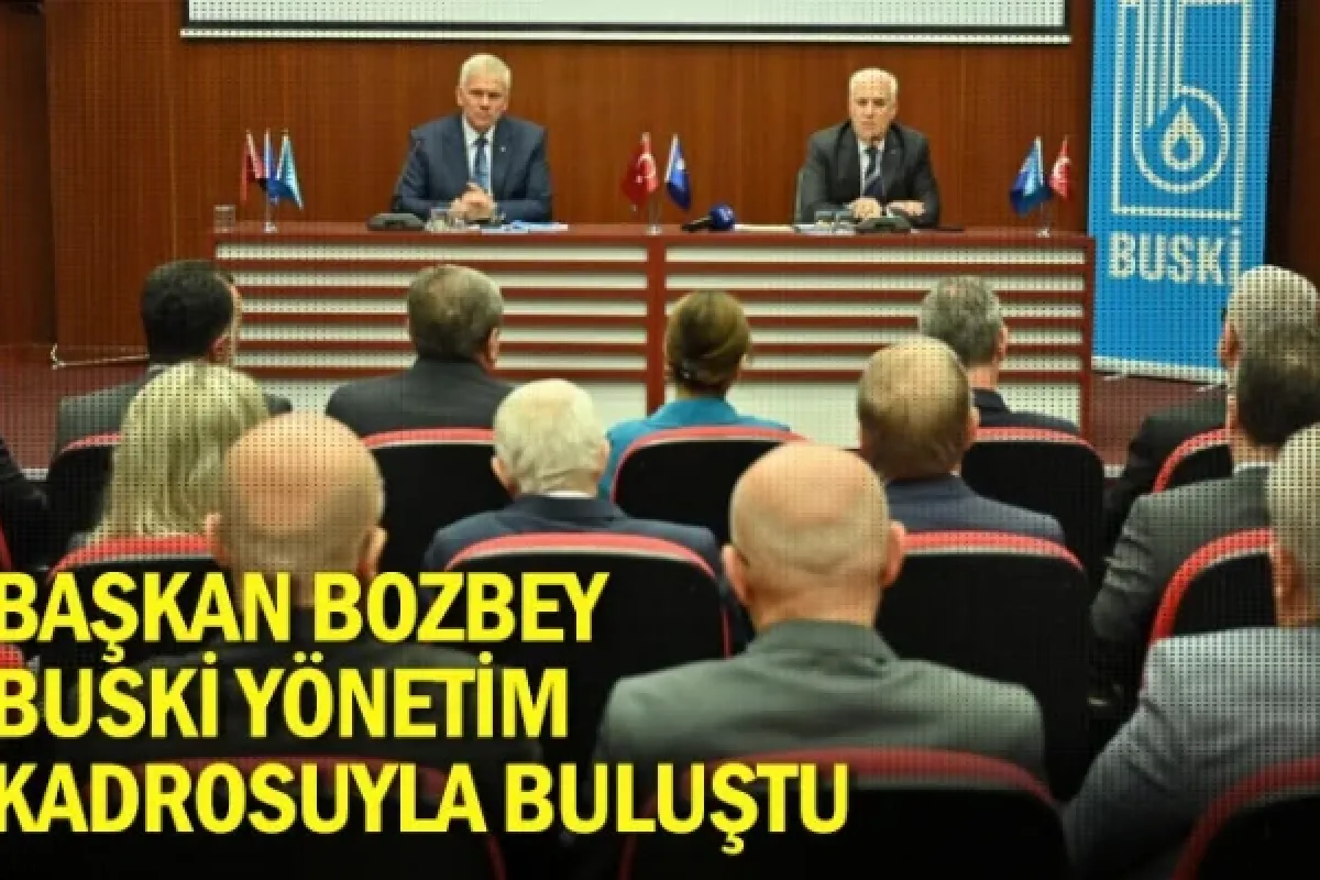 Başkan Bozbey BUSKİ yönetim kadrosuyla buluştu