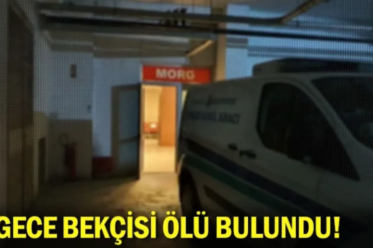 Gece bekçisi ölü bulundu!