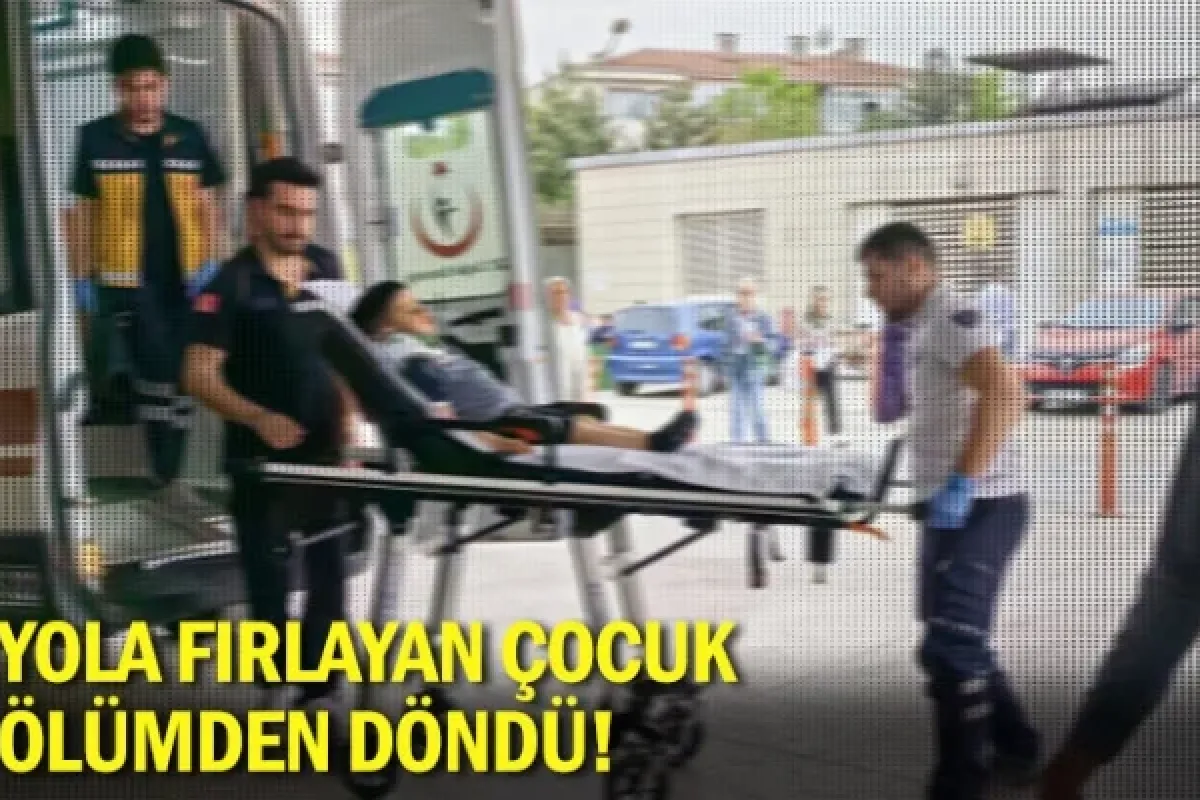Yola fırlayan çocuk ölümden döndü!