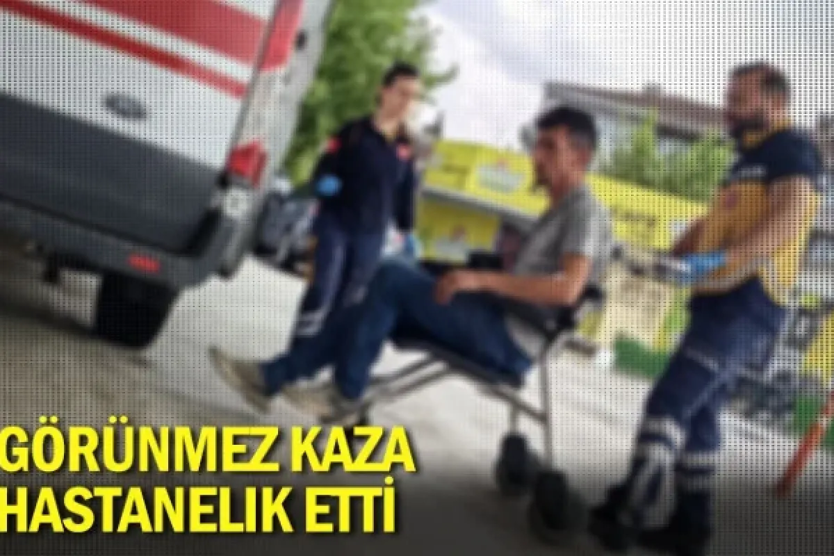 Görünmez kaza hastanelik etti