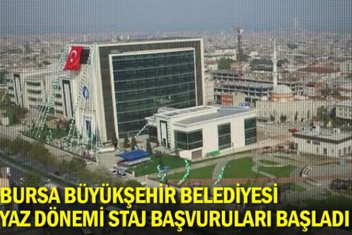 Bursa Büyükşehir Belediyesi yaz dönemi staj başvuruları başladı
