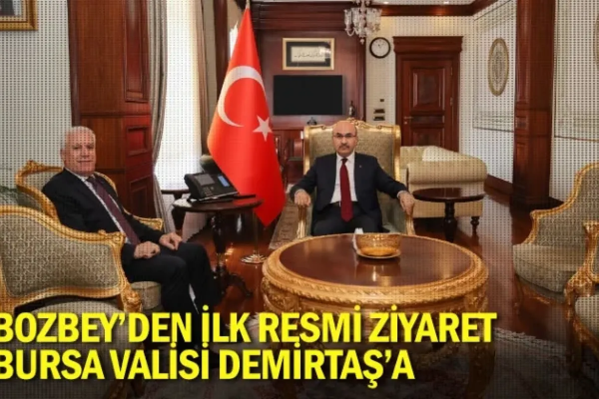 Bozbey’den ilk resmi ziyaret Bursa Valisi Demirtaş’a