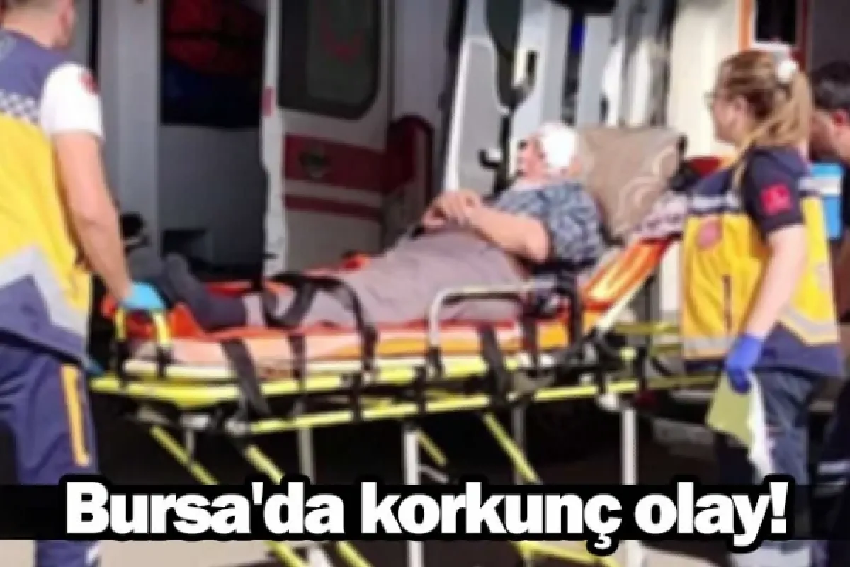 Bursa'da korkunç olay!