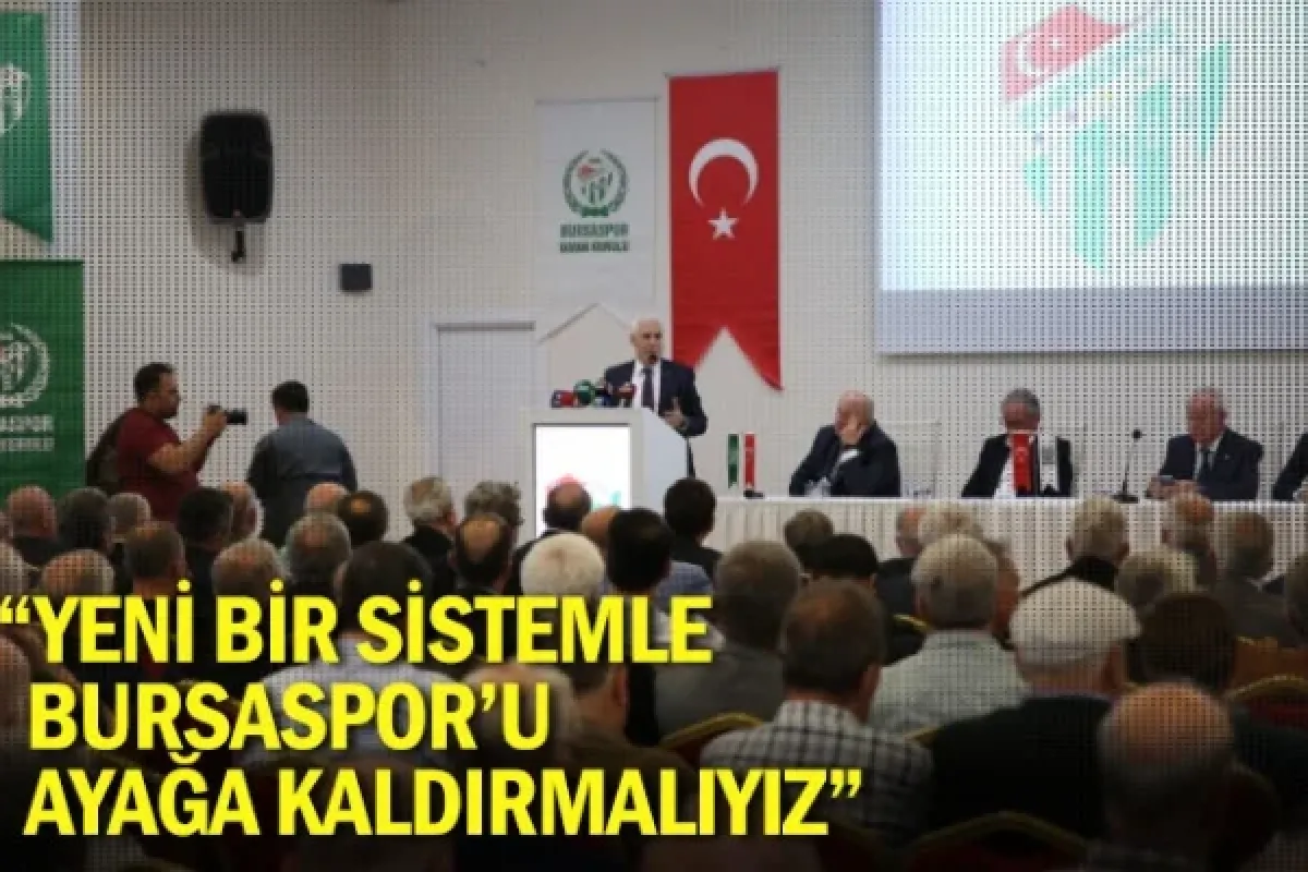 “Yeni bir sistemle Bursaspor’u ayağa kaldırmalıyız”