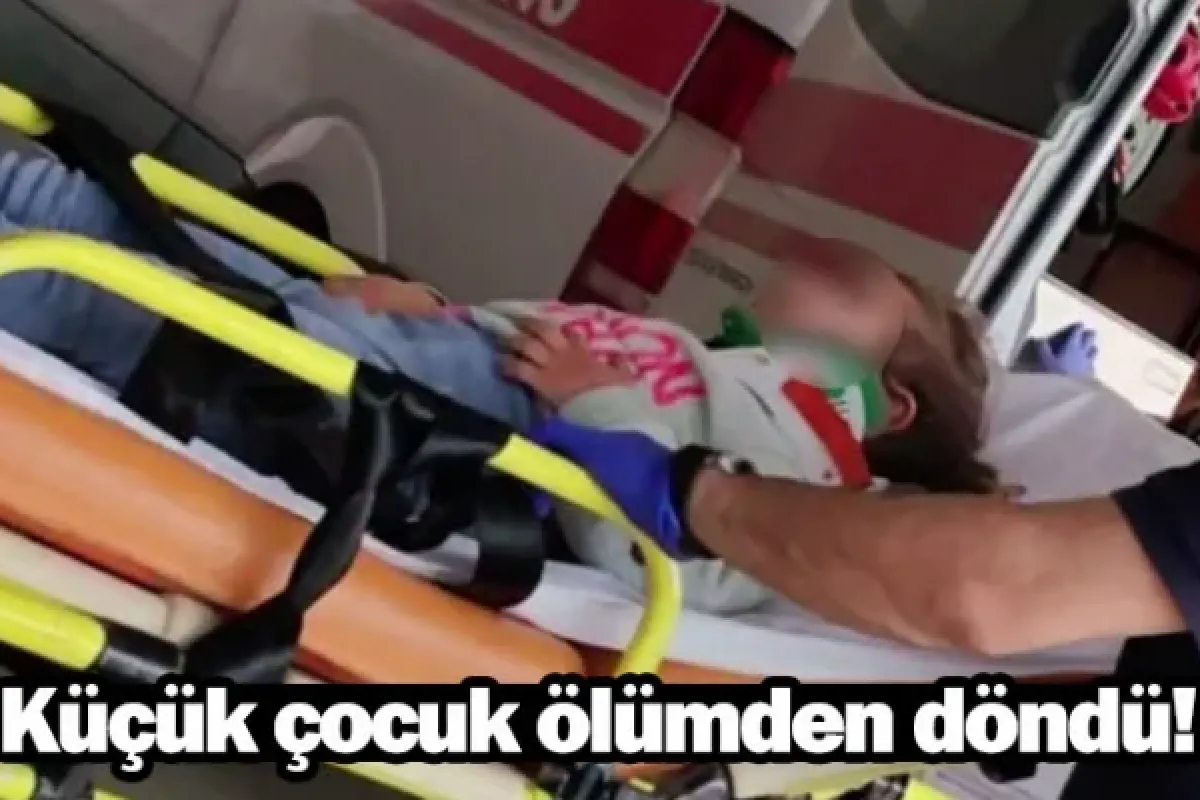 Küçük çocuk ölümden döndü!