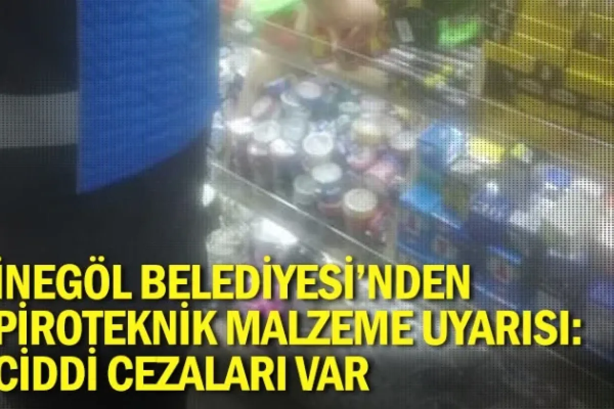 İnegöl Belediyesi’nden Piroteknik Malzeme Uyarısı: Ciddi Cezaları Var