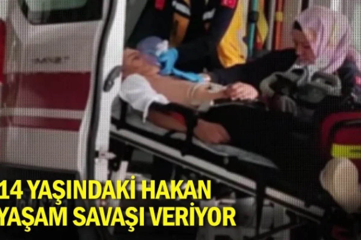 14 yaşındaki Hakan yaşam savaşı veriyor