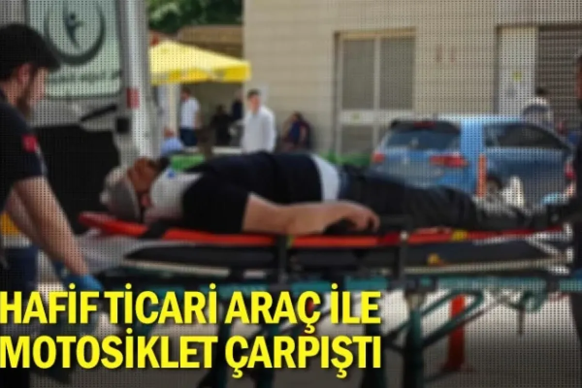 Hafif ticari araç ile motosiklet çarpıştı