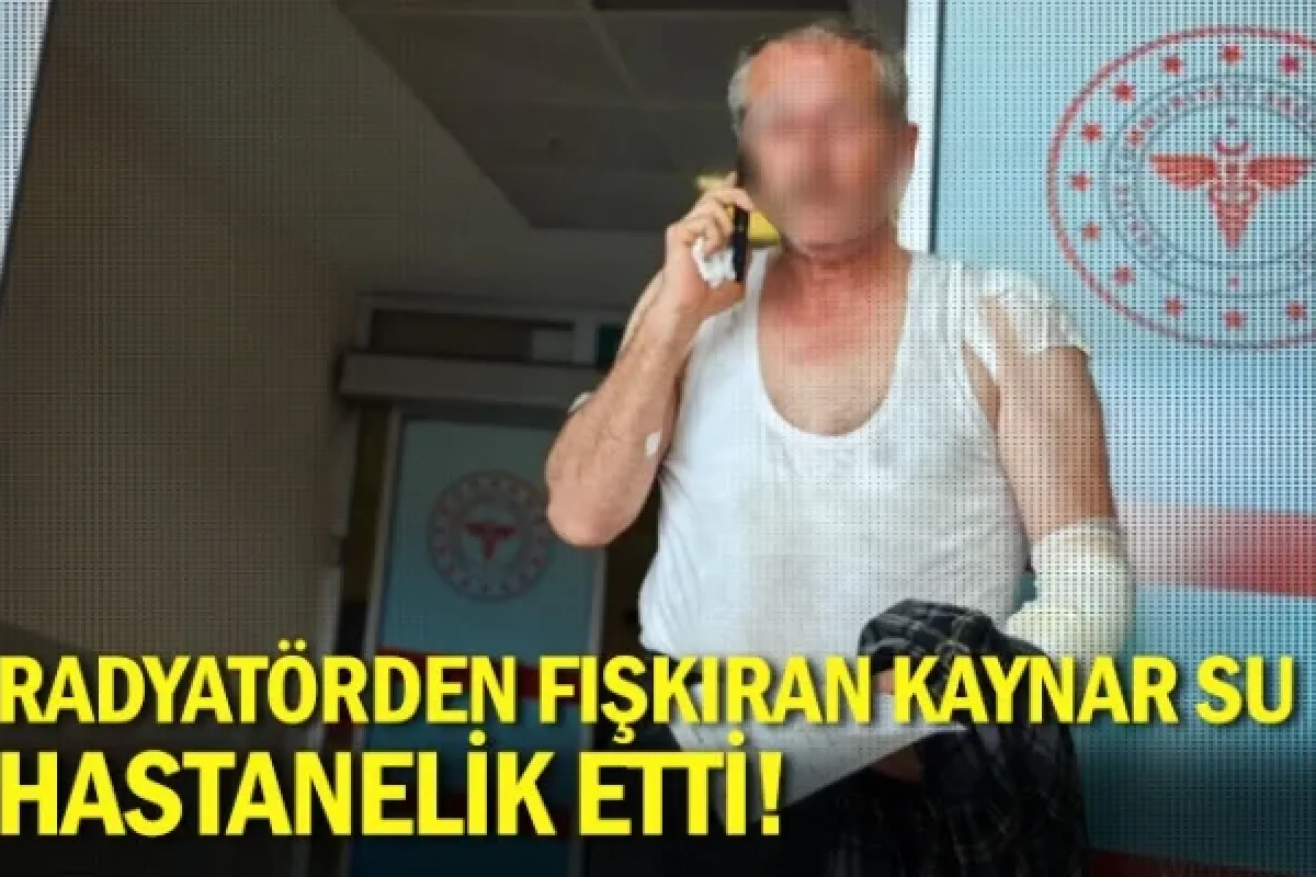Radyatörden fışkıran kaynar su hastanelik etti!