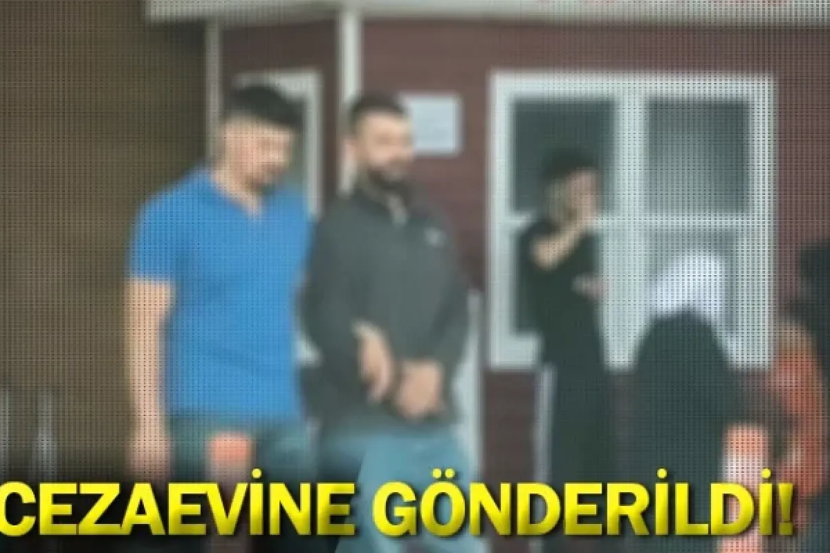 Cezaevine gönderildi!