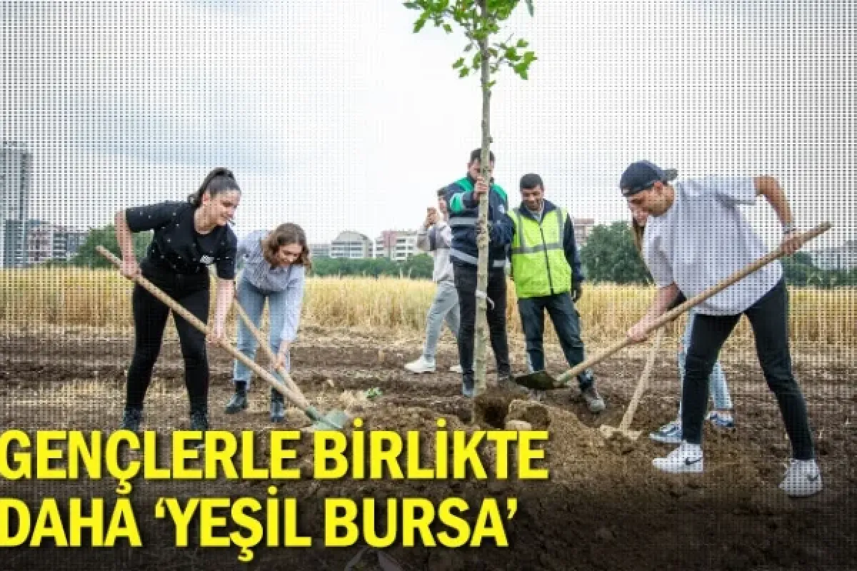 Gençlerle birlikte daha ‘Yeşil Bursa’