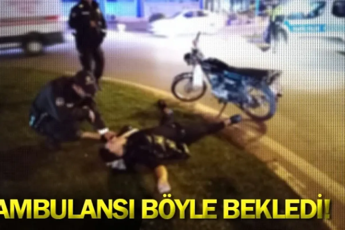 Ambulansı böyle bekledi!