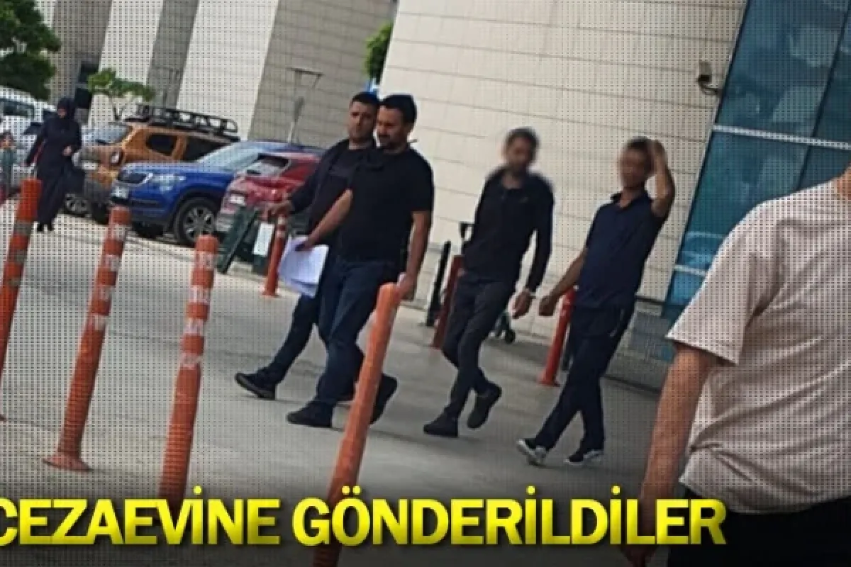 Cezaevine gönderildiler