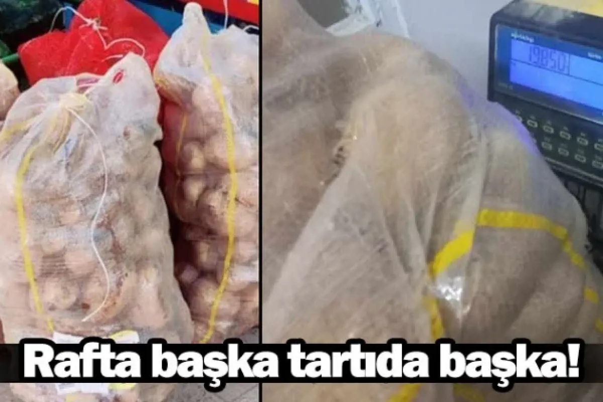 Rafta başka tartıda başka!