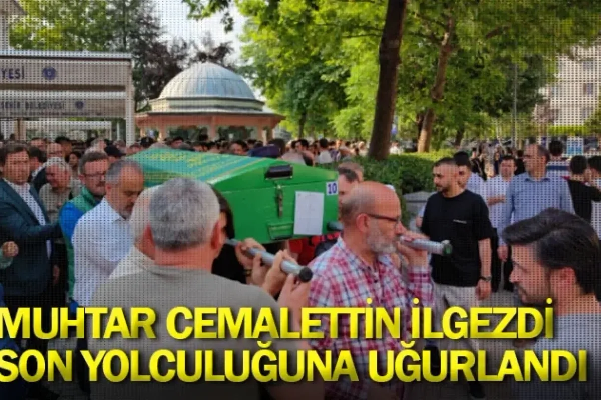 Muhtar Cemalettin İlgezdi son yolculuğuna uğurlandı