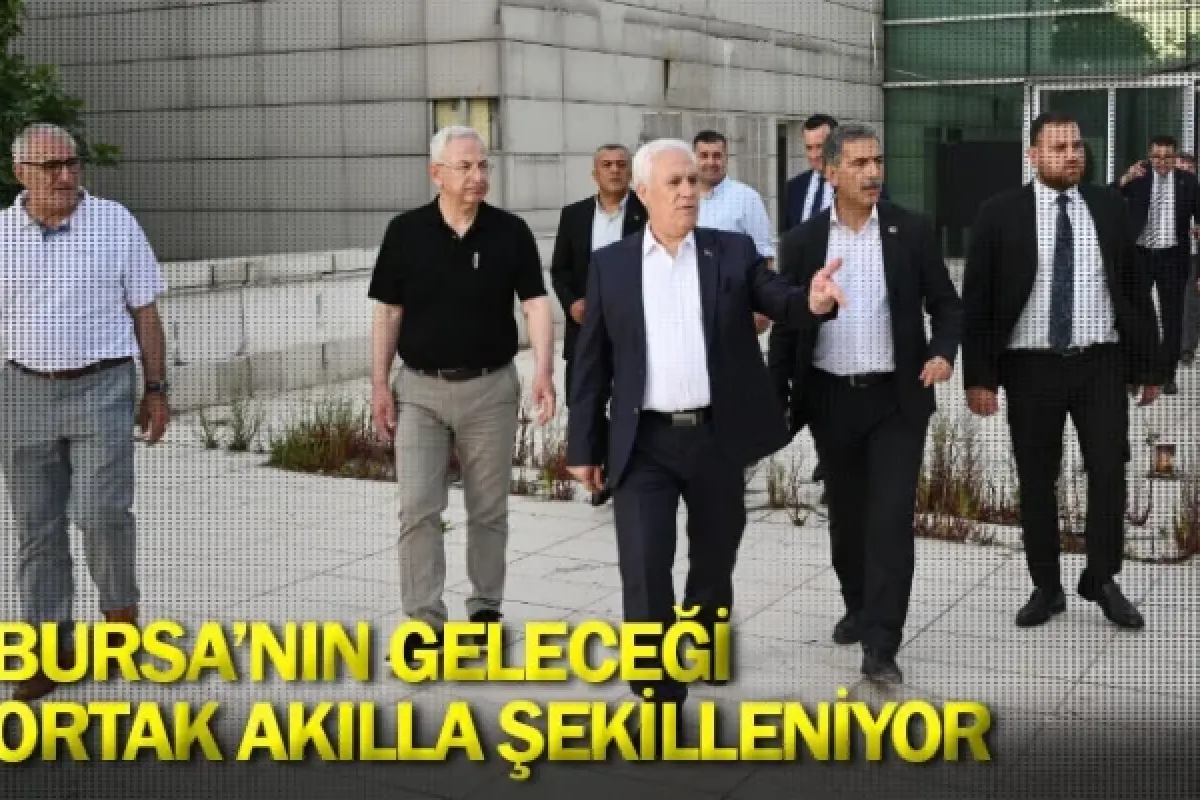 Bursa’nın geleceği ortak akılla şekilleniyor