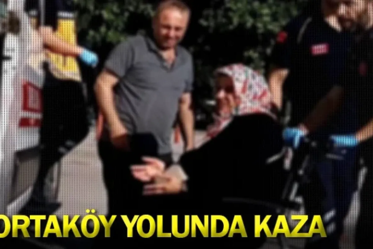 Ortaköy yolunda kaza