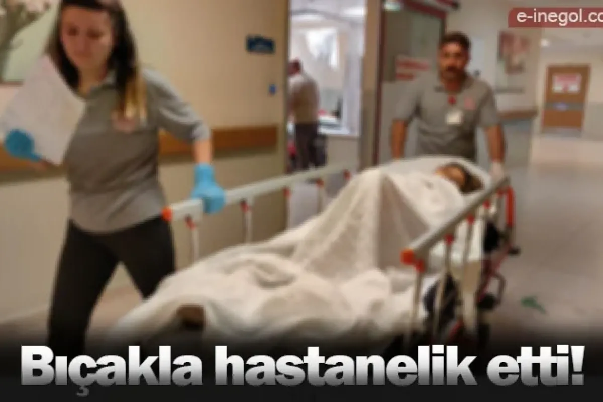 Bıçakla hastanelik etti!