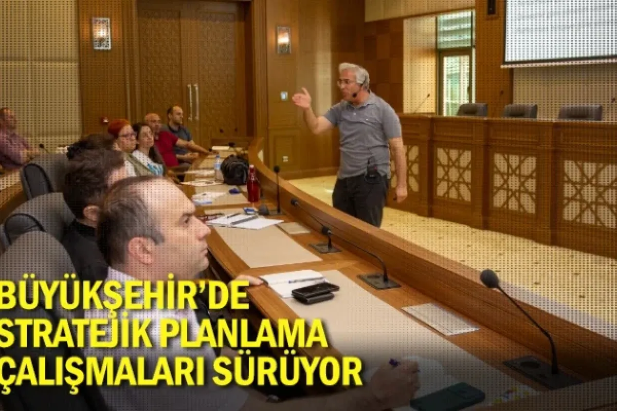 Büyükşehir’de stratejik planlama çalışmaları sürüyor