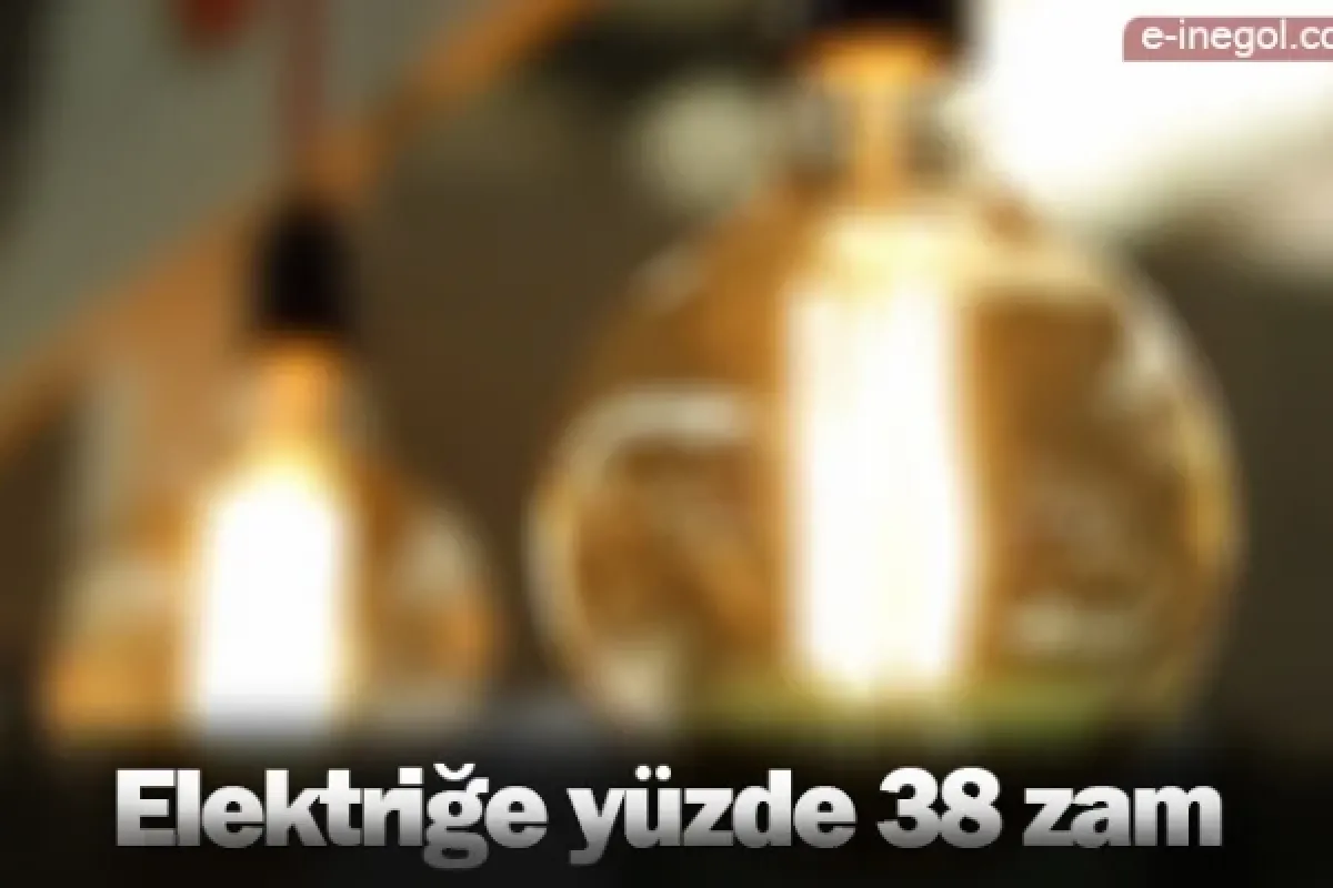 Elektriğe yüzde 38 zam