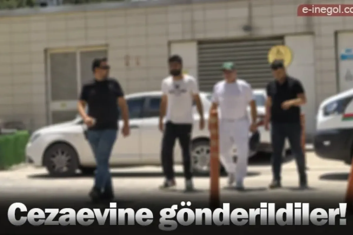 Cezaevine gönderildiler!