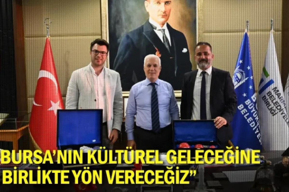 “Bursa’nın kültürel geleceğine birlikte yön vereceğiz”