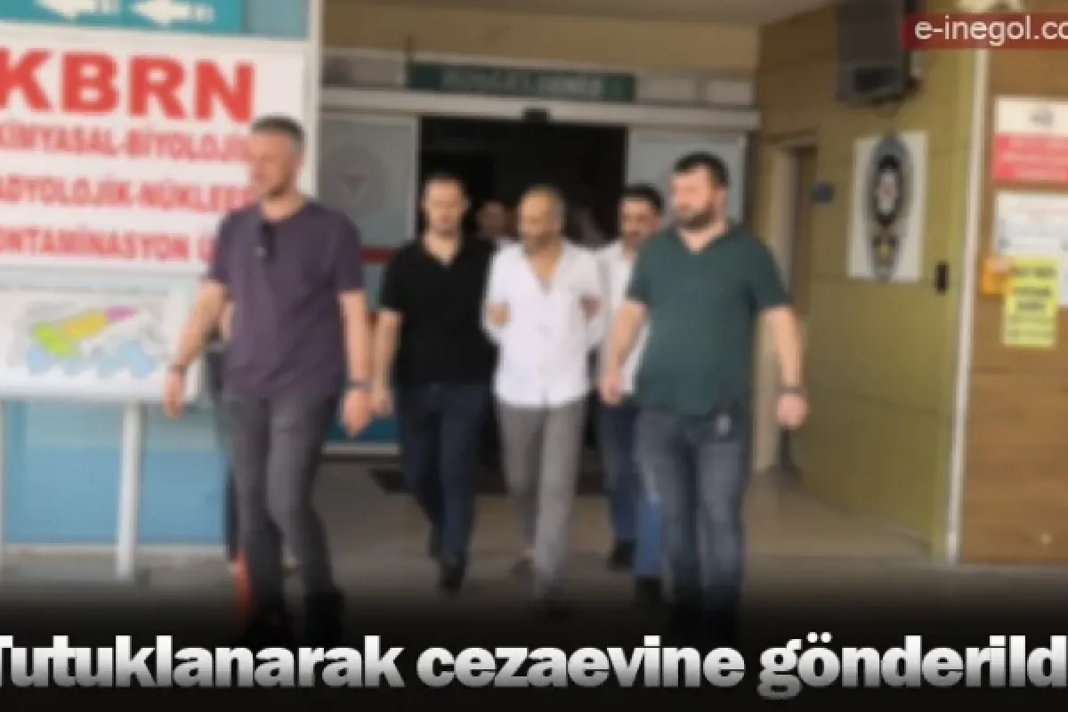 Tutuklanarak cezaevine gönderildi