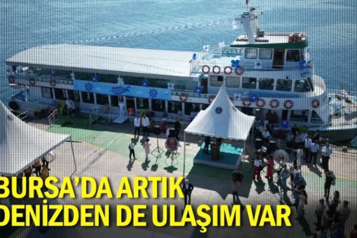 Bursa’da artık denizden de ulaşım var