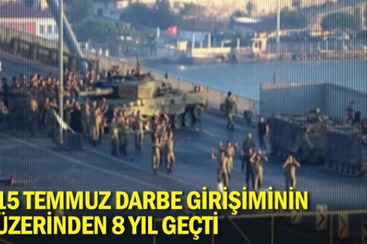 15 Temmuz darbe girişiminin üzerinden 8 yıl geçti